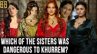 which of the sisters was dangerous to khurrem?