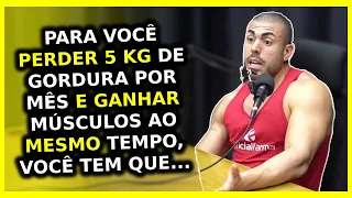 COMO PERDER 5 KG DE GORDURA POR MÊS E GANHAR MASSA MUSCULAR JUNTO? | Leandro Twin Monster Cast