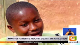 Mwingi parents mourn death of children #MondaySpecial