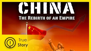 China: The Rebirth of an Empire (full feature) - True Story Documentary Channel