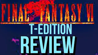 Final Fantasy 6 T-Edition Review