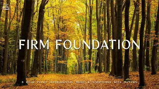 Firm Foundation | Piano Instrumental Music With Scriptures & Autumn Scene 🍁CHRISTIAN piano