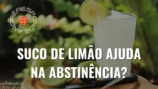 #andreresponde147: Suco de limão ajuda na abstinência?