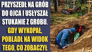 Przyszedł na grób do ojca i usłyszał stukanie z grobu. Gdy wykopał, pobladł na widok tego...