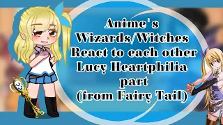 Anime's Wizards/Witches react to each other|Lucy Heartphilia Part|⚠️Fairy Tail spoilers?⚠️|Gacha