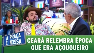 Ceará relembra época que era açougueiro | A Praça é Nossa (02/11/17)