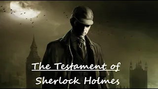 Трейлер The Testament of Sherlock Holmes (Последняя воля Шерлока Холмса)