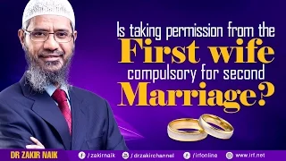 IS TAKING PERMISSION FROM THE FIRST WIFE COMPULSORY FOR SECOND MARRIAGE? - DR ZAKIR NAIK