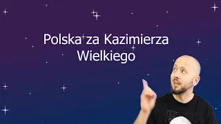 Klasa 2 LO- Polska za Kazimierza Wielkiego. Dlaczego Kazimierz otrzymał przydomek Wielki?