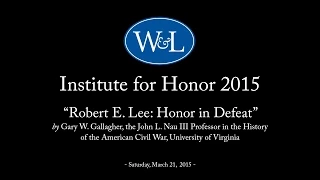 Institute for Honor 2015: “Robert E. Lee: Honor in Defeat” with Gary Gallagher