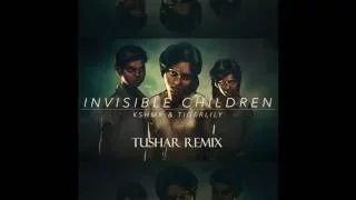 KSHMR x Tigerlily - Invisible Children (Tushar Remix)