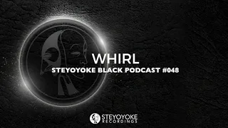 Whirl - Steyoyoke Black Podcast #048