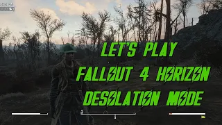 Let's Play Fallout 4 Horizon Desolation Mode Ep 41