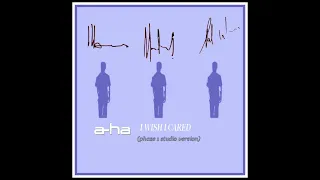 a-ha - I Wish I Cared (phaze 1 studio version)