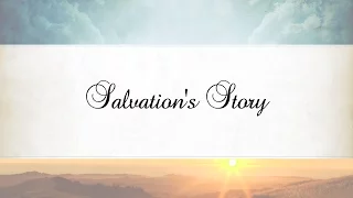 Salvation's Story:    02 Salvation's Story