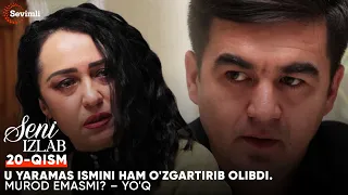 "Seni izlab" 20-qism | U yaramas ismini ham o'zgartirib olibdi. Murod emasmi? – Yo'q