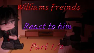 Williams freinds react to him | S2 Ep 12 part 1/2 || Gacha Club | My au || Lady Yuki