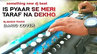 Is Pyar Se Meri Taraf Na Dekho - इस प्यार से ( Cover Benjo )-Instrumental By | BANJO TOUCH