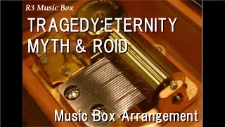 TRAGEDY:ETERNITY/MYTH & ROID [Music Box]