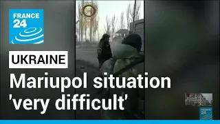 War in Ukraine: Situation in Mariupol 'very difficult', evacuation efforts blocked • FRANCE 24