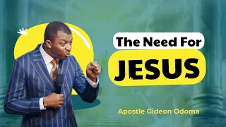 The Need For Jesus - Apostle Gideon Odoma