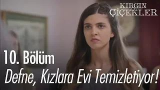 Defne, kızlara evi temizletiyor! - Kırgın Çiçekler 10. Bölüm