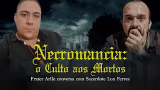 Bate Papo com Frater Arlle (Necromancia, O Culto aos Mortos)