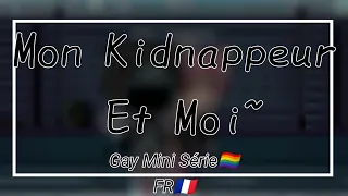 Mon Kidnappeur Et Moi~Gay mini Série 🏳️‍🌈 FR🇨🇵.        ÉPISODE •1•