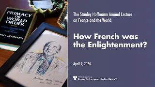 The Stanley Hoffmann Annual Lecture on France and the World — How French was the Enlightenment?