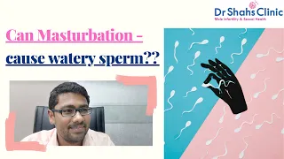 Can masturbation cause watery sperm? Does masturbation cause watery semen? Dr Shahs Clinic