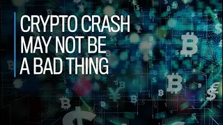 Crypto crash may not be a bad thing