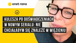 Kulesza po doświadczeniach w nowym serialu: nie chciałabym się znaleźć w więzieniu