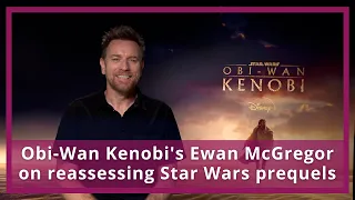 Obi-Wan Kenobi's Ewan McGregor on reassessing Star Wars prequels