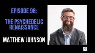 Episode 96: Matthew Johnson - The Psychedelic Renaissance