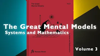 Book Summary | The Great Mental Models (3 of 3) - Systems and Mathematics