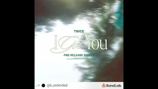 TWICE - I GOT YOU (EXTENDED)