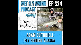 WFS 324 – Fly Fishing Alaska with Adam Cuthriell – FishHound Expeditions