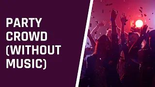 Party Crowd Sound Effect (Without Music)