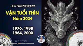Tuổi Thìn năm 2024 Giáp Thìn | Tuổi Thìn 1976 1988 1964 2000 | Khải Toàn Phong thủy & Thiền Định