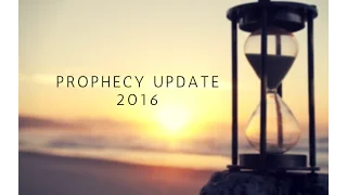 Prophecy Update  12.21.2016