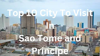 Top 10 Cities to Explore in Sao Tome and Principe (2024)