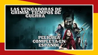 Las vengadoras de Grimm: Tiempos de guerra | HD | Aventura | Película Completa en Español