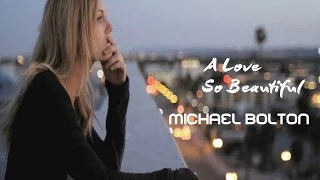 A Love So Beautiful - Michael Bolton (tradução) HD