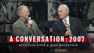 A Conversation with John Piper & John MacArthur: 2007