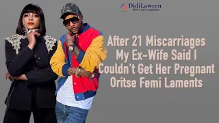 BWL || After 21 Miscarriages, My Ex-Wife Said I Couldn't Get Her Pregnant   Oritse Femi Laments