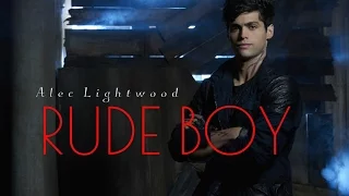 ▶ Alec Lightwood | Rude Boy