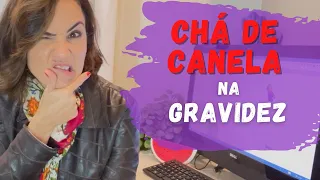 Chá de Canela na Gravidez, pode?