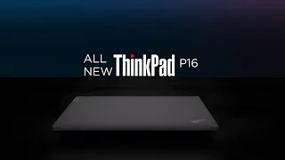Lenovo Workstations: Introducing the All New ThinkPad P16