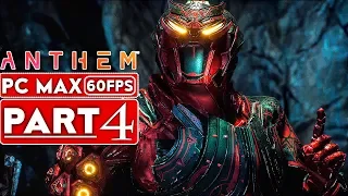 ANTHEM Gameplay Walkthrough Part 4 Story Campaign [1080p HD 60FPS PC MAX SETTINGS] - No Commentary