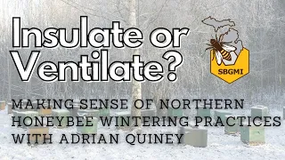 Insulate or Ventilate, Making Sense of Northern Honeybee Wintering Practice” with Adrian Quiney